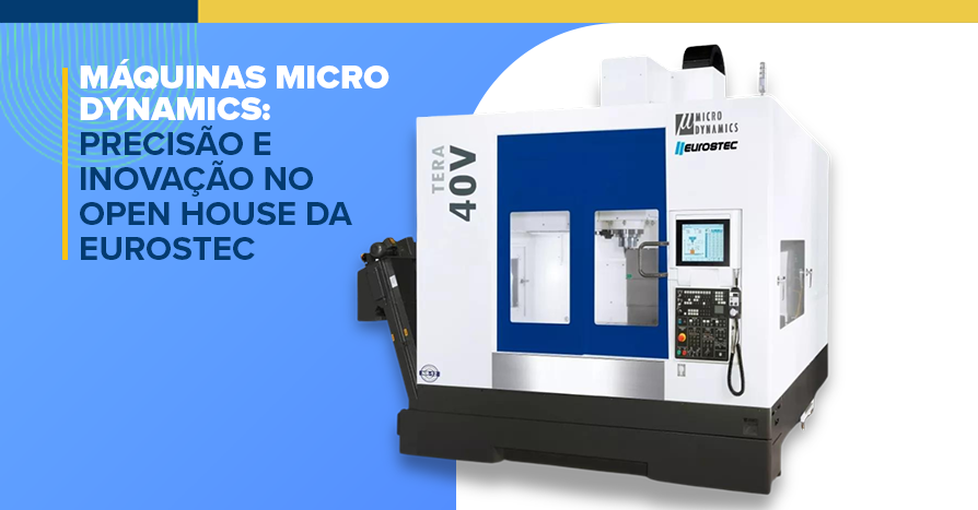 Mquinas Micro Dynamics: Preciso e Inovao no Open House da Eurostec